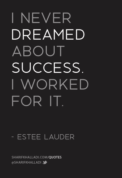I never dreamed about success I worked for it - Estee Lauder