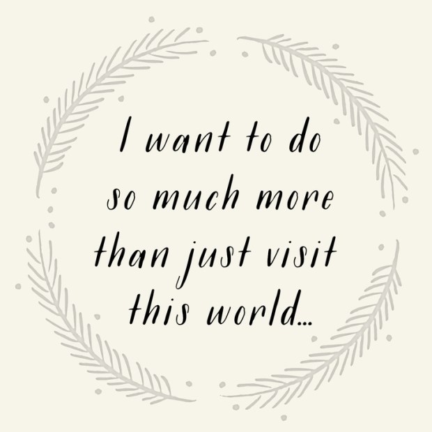 I want to do so much more than just visit this world