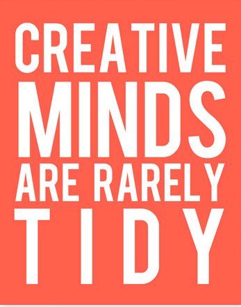 creative minds are rarely tidy